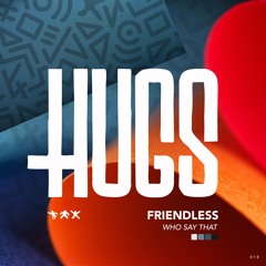Friendless - Who Say That