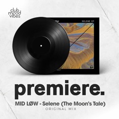 PREMIERE: MID LØW - Selene (The Moon's Tale) (Original Mix) [Tiefdruckgebeat]