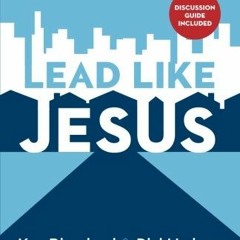 Read [EBOOK EPUB KINDLE PDF] Lead Like Jesus Repack by  Ken Blanchard &  Phil Hodges 📝