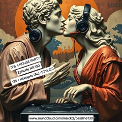IT'S A HOUSE PARTY  (HOUSE-TECH-HOUSE/FUNKY) EPISODE NR.130