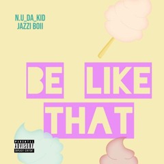 Be like that (feat jazzi boii)  [prod. rxger]