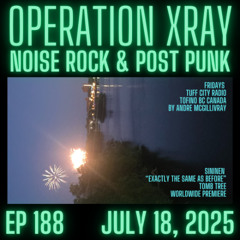 Operation XRAY EP 188 - July 18, 2025