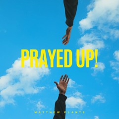 Matthew Plante - PRAYED UP!