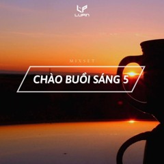 Chào Buổi Sáng 5 - LupinB