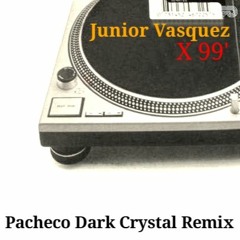Junior Vasquez - X 99' (Pacheco Dark Crystal Remix)PROMO