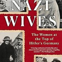 Nazi Wives: The Women at the Top of Hitler's Germany BY James Wyllie (Author) ( Full Audiobook