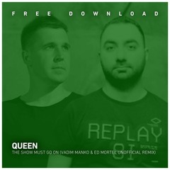 FREE DOWNLOAD: Queen - The Show Must Go On (Vadim Manko & Ed Mortel Unofficial Remix)