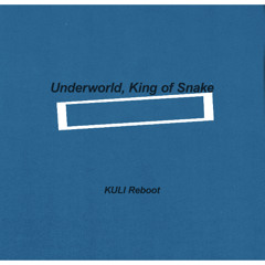 Underworld - King of Snake (KULI Reboot)