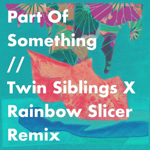 Nuala Honan - Part Of Something (Twin Siblings X Rainbow Slicer Remix)