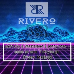 shift k3y & Wasteland & jonny rose  - come on won´t let you go  (rivero  Mashup)