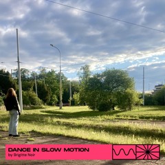 Dance In Slow Motion 05/25 by Brigitte Noir