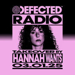 Defected Radio Show: Hannah Wants Takeover 03.01.25