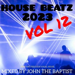 House Beatz 2023 Vol 12 Mixed By John The Baptist