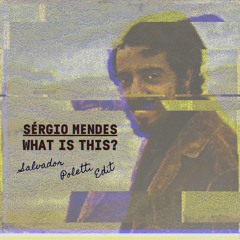011 Sérgio Mendes — What Is This? (Salvador Poletti Edit)