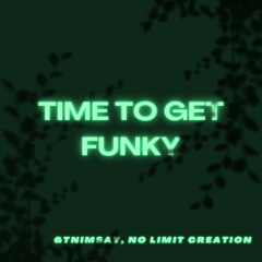 Time To Get Funky - GT Nimsay, No Limit Creation