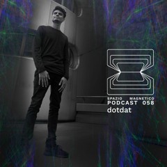 Dotdat - Spazio Magnetico Podcast [058]
