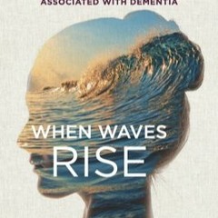 DOWNLOAD/PDF When Waves Rise: Navigating Difficult Moments Associated with Dementia