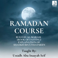 L6 Bulugh Al Maram (Book Of Fasting) - Ustādh Abu Inaayah Seif