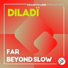 diladï - far beyond slow | Kollektiv.Liebe Podcast#116