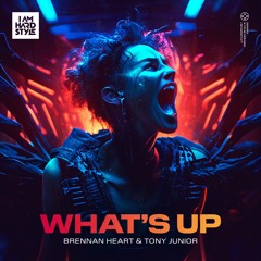 Brennan Heart & Tony Junior - What's Up