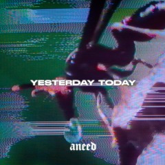 YESTERDAY TODAY [ANEED002] - Free download