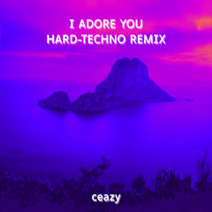 I Adore You (ceazy remix)[HARD-TECHNO] FREE DOWNLOAD