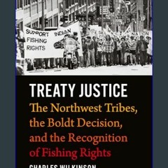 Read eBook [PDF] 🌟 Treaty Justice: The Northwest Tribes, the Boldt Decision, and the Recognition o