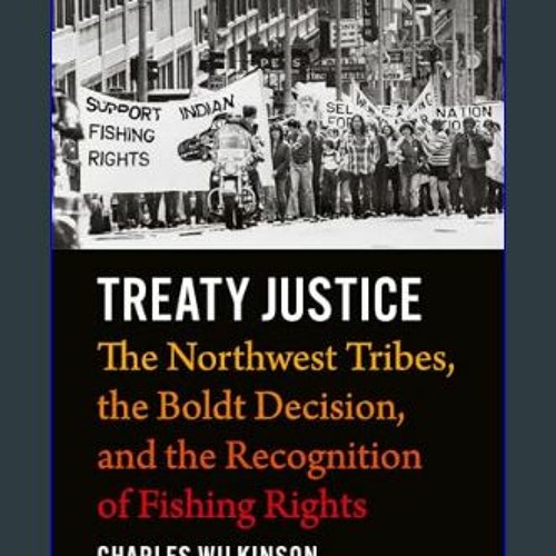 [READ] 📖 Treaty Justice: The Northwest Tribes, the Boldt Decision, and the Recognition of Fishing