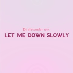 Let Me Down Slowly Mashup