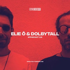 Sync Forward Podcast 118 - Elie Ô & Dolbytall