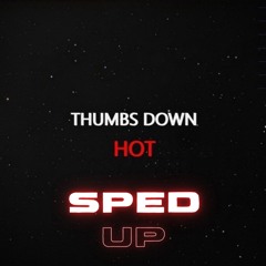 Thumbs Down - Hot (Sped Up)