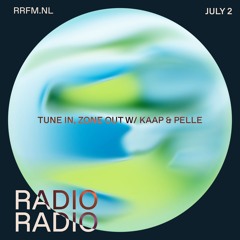 RRFM • Tune in, Zone out w/ Kaap & Pelle • 02-07-24