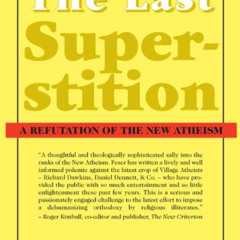 [FREE] KINDLE 📦 The Last Superstition: A Refutation of the New Atheism by  Edward Fe