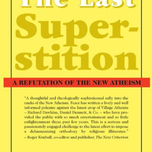 [Read] PDF 💗 The Last Superstition: A Refutation of the New Atheism by  Edward Feser