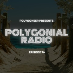 Polygoneer Presents: Polygonial Radio | Episode 76