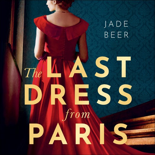 Stream THE LAST DRESS FROM PARIS by Jade Beer, read by Tamsin Topolski