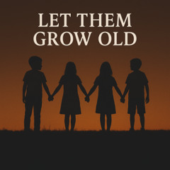 Peace- Let Them Grow Old