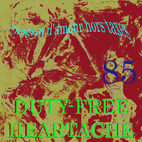 Chagrin d'amour hors taxes 85 ( Duty-Free Heartache remastered 18 08 25)