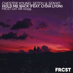Chester Young, Setou & Senyo - Hold Me Back (ft. Lydia Lyon)