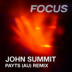 John Summit - Focus (PAYTS (AU) Remix)