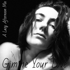 Gimme Your Love - A Lazy Afternoon Mix