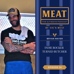 Ep. 56: Bryan Mayer - Indie Rocker Turned Butcher