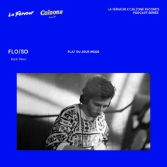Plat du jour #008 - Flo/so [La Ferveur x Calzone Records]