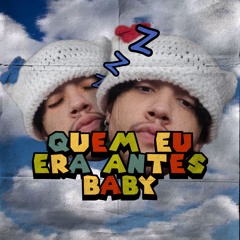 Quem eu era antes, baby? (prod. zTokyo)