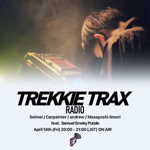 Stream 2023/04/14 TREKKIE TRAX RADIO ゲスト：Samuel Smoky Purple by block.fm |  Listen online for free on SoundCloud