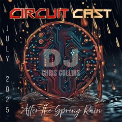 CircuitCast - After the Spring Rain - July 2025
