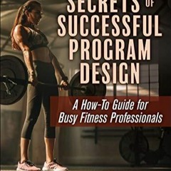 Ebook PDF Secrets of Successful Program Design: A How-To Guide for Busy Fitness Professionals