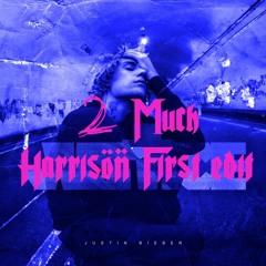 Justin Bieber - 2 Much (Harrison First Edit)