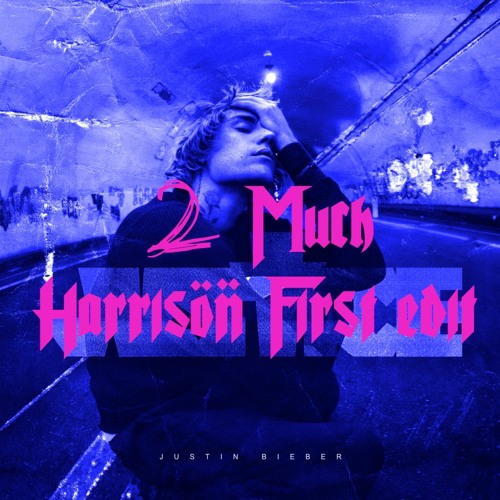 Justin Bieber - 2 Much (Harrison First Edit)