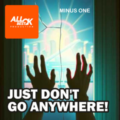 Just don't go anywhere!_Minus One